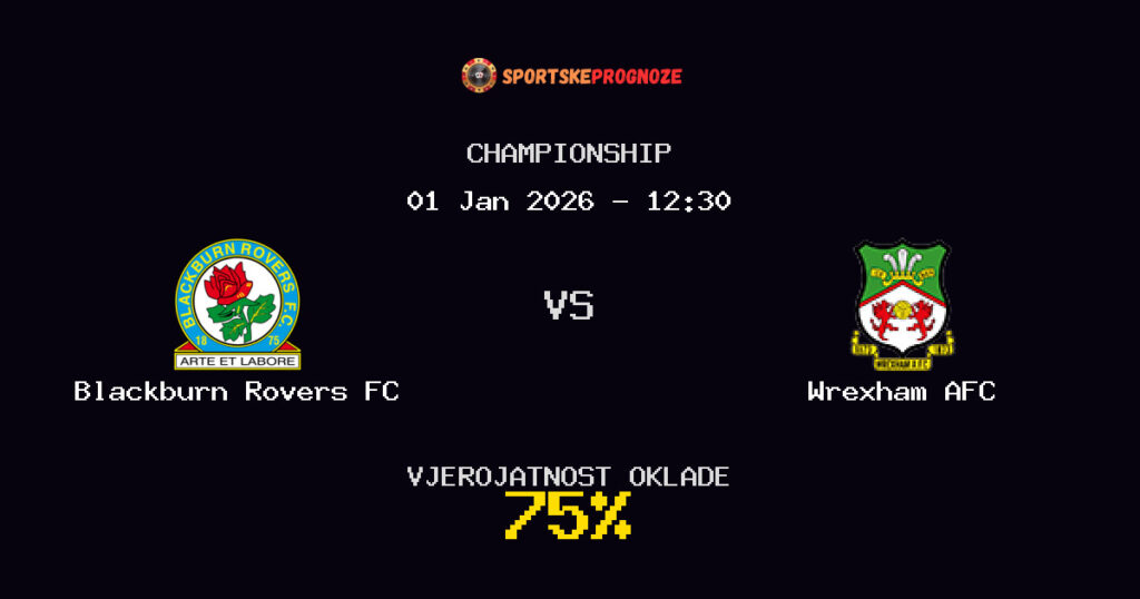 Blackburn Rovers FC vs Wrexham AFC Prognoza Utakmice - Championship - Saveti Za Klađenje