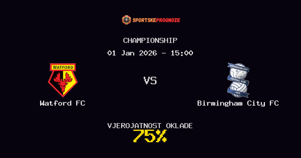 Watford FC vs Birmingham City FC Prognoza Utakmice - Championship - Saveti Za Klađenje