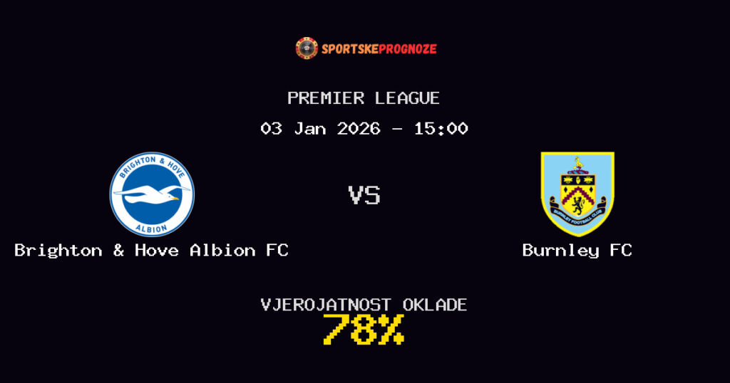 Brighton & Hove Albion FC vs Burnley FC Prognoza Utakmice - Premier League - Saveti Za Klađenje