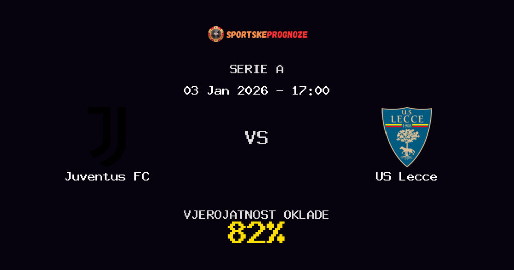 Juventus FC vs US Lecce Prognoza Utakmice - Serie A - Saveti Za Klađenje