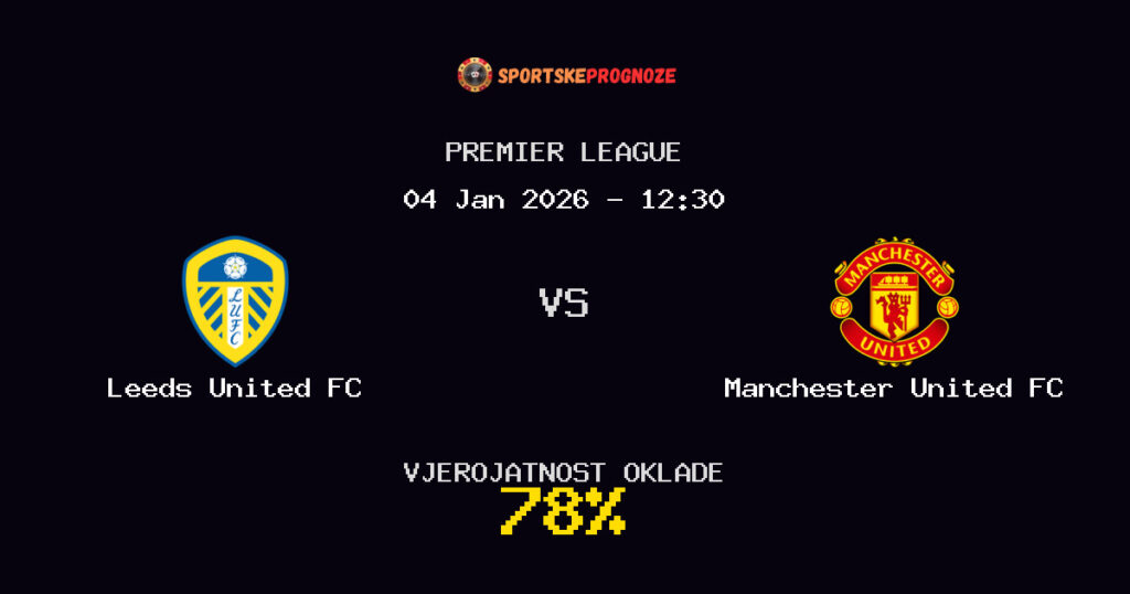 Leeds United FC vs Manchester United FC Prognoza Utakmice - Premier League - Saveti Za Klađenje