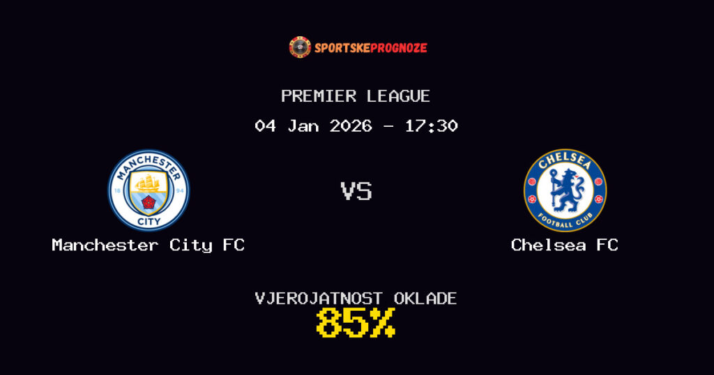 Manchester City FC vs Chelsea FC Prognoza Utakmice - Premier League - Saveti Za Klađenje
