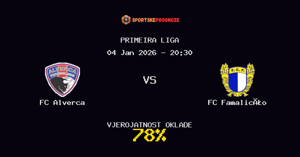 FC Alverca vs FC Famalicão Prognoza Utakmice - Primeira Liga - Saveti Za Klađenje