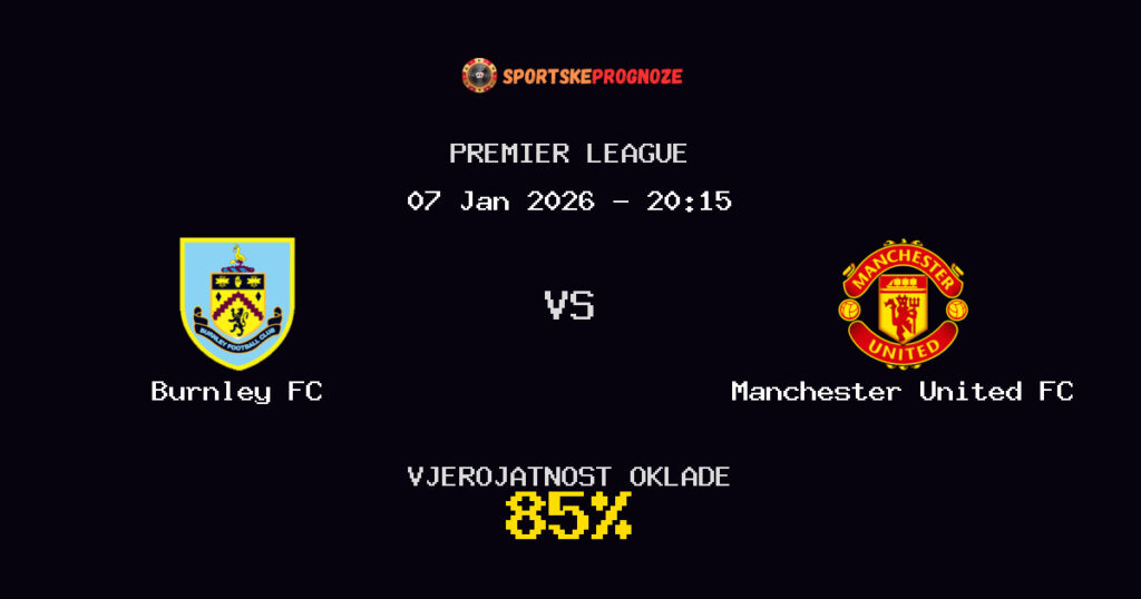 Burnley FC vs Manchester United FC Prognoza Utakmice - Premier League - Saveti Za Klađenje