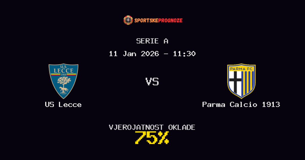 US Lecce vs Parma Calcio 1913 Prognoza Utakmice - Serie A - Saveti Za Klađenje