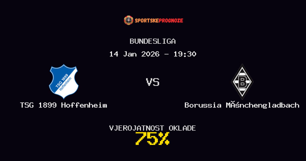 TSG 1899 Hoffenheim vs Borussia Mönchengladbach Prognoza Utakmice - Bundesliga - Saveti Za Klađenje