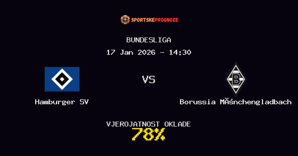 Hamburger SV vs Borussia Mönchengladbach Prognoza Utakmice - Bundesliga - Saveti Za Klađenje