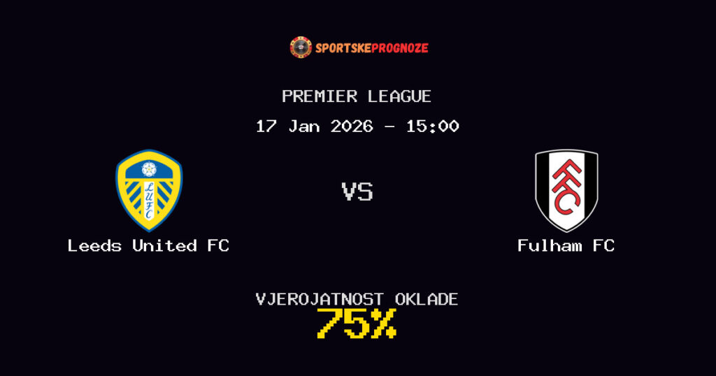 Leeds United FC vs Fulham FC Prognoza Utakmice - Premier League - Saveti Za Klađenje