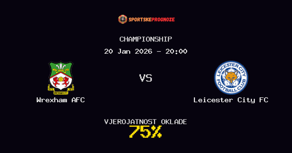 Wrexham AFC vs Leicester City FC Prognoza Utakmice - Championship - Saveti Za Klađenje
