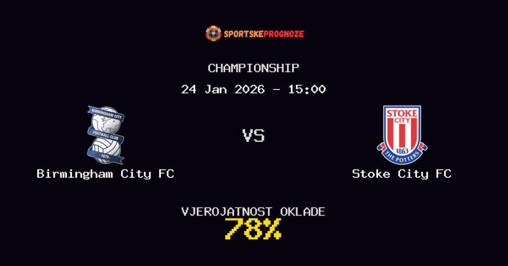 Birmingham City FC vs Stoke City FC Prognoza Utakmice - Championship - Saveti Za Klađenje