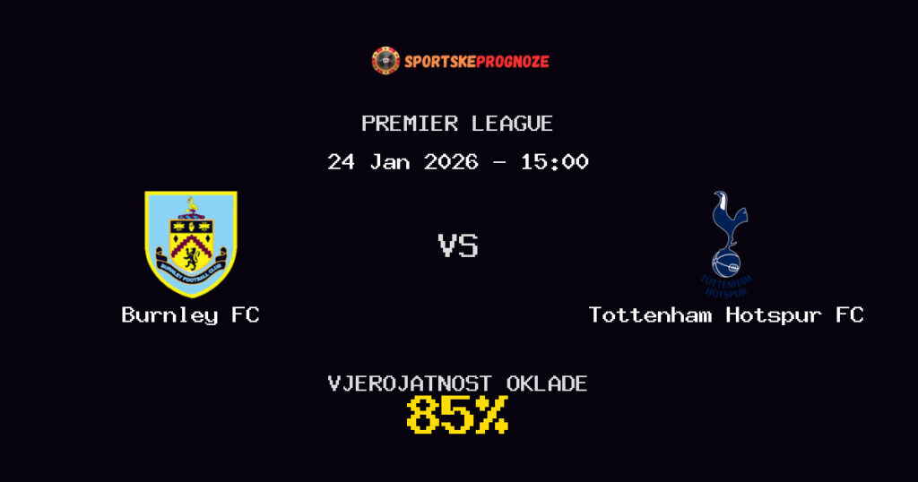 Burnley FC vs Tottenham Hotspur FC Prognoza Utakmice - Premier League - Saveti Za Klađenje