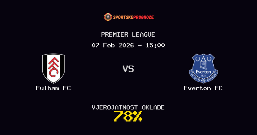 Fulham FC vs Everton FC Prognoza Utakmice - Premier League - Saveti Za Klađenje