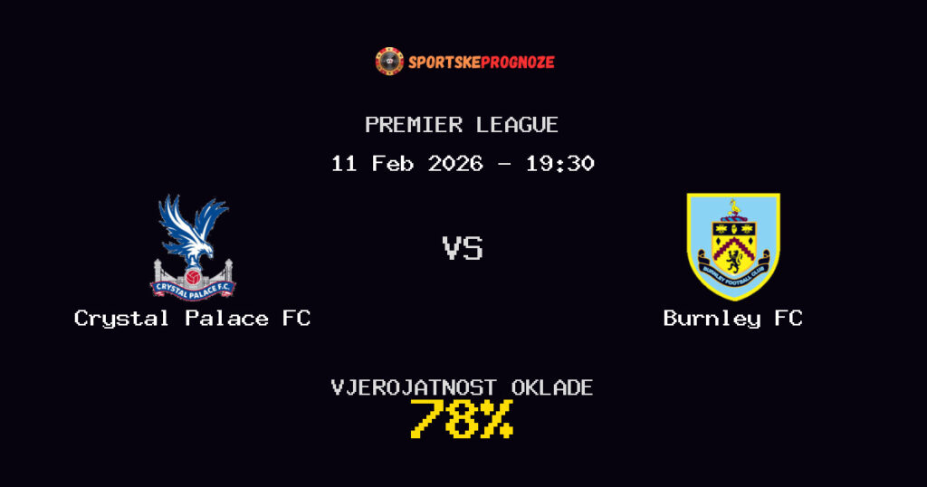 Crystal Palace FC vs Burnley FC Prognoza Utakmice - Premier League - Saveti Za Klađenje