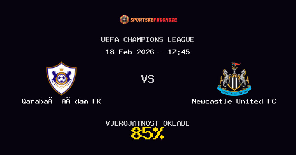 Qarabağ Ağdam FK vs Newcastle United FC Prognoza Utakmice - UEFA Champions League - Saveti Za Klađenje