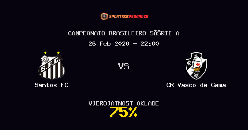 Santos FC vs CR Vasco da Gama Prognoza Utakmice - Campeonato Brasileiro Série A - Saveti Za Klađenje