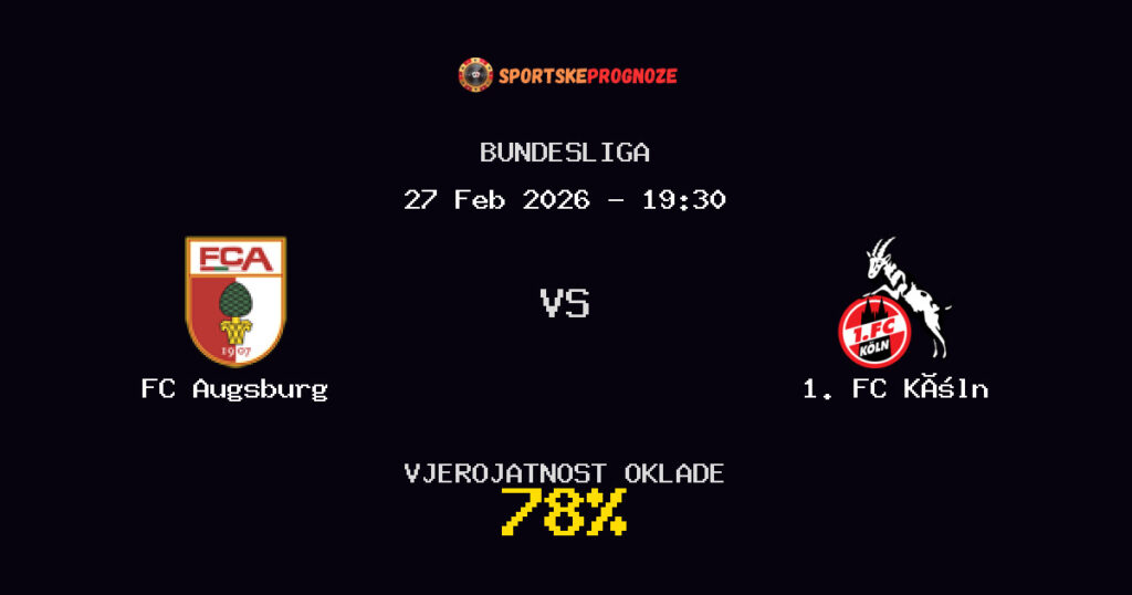 FC Augsburg vs 1. FC Köln Prognoza Utakmice - Bundesliga - Saveti Za Klađenje