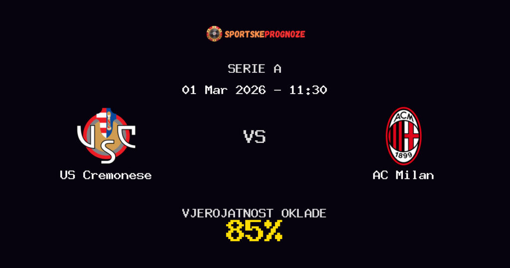 US Cremonese vs AC Milan Prognoza Utakmice - Serie A - Saveti Za Klađenje