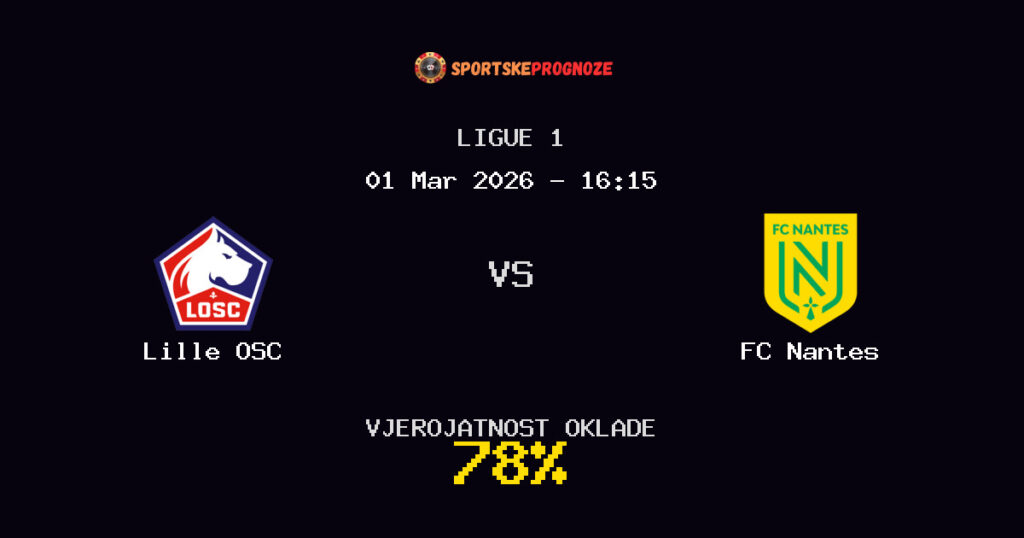 Lille OSC vs FC Nantes Prognoza Utakmice - Ligue 1 - Saveti Za Klađenje