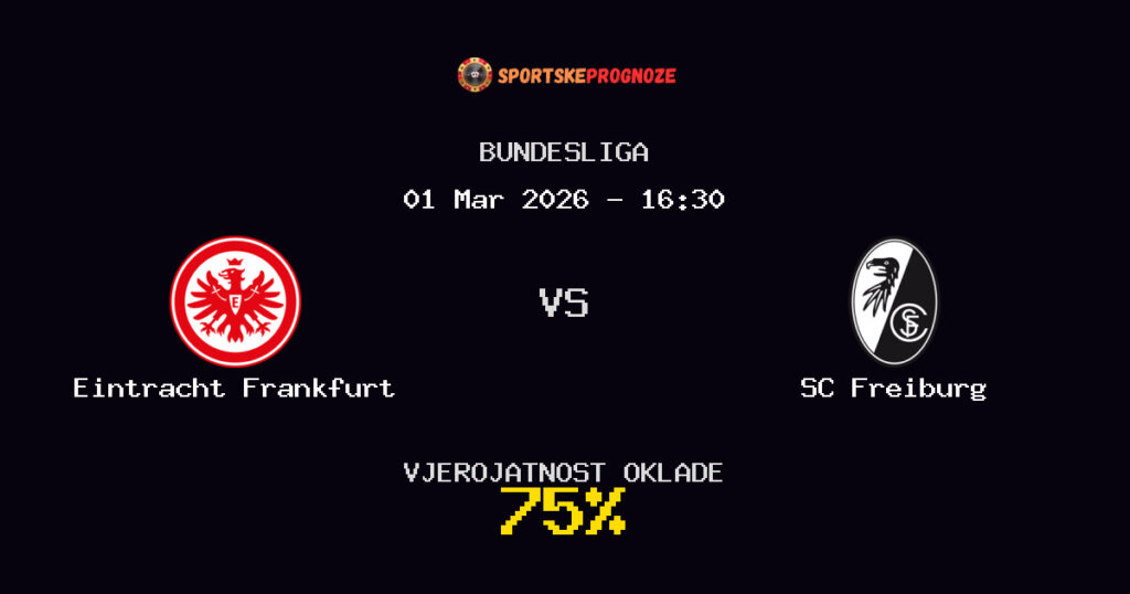Eintracht Frankfurt vs SC Freiburg Prognoza Utakmice - Bundesliga - Saveti Za Klađenje