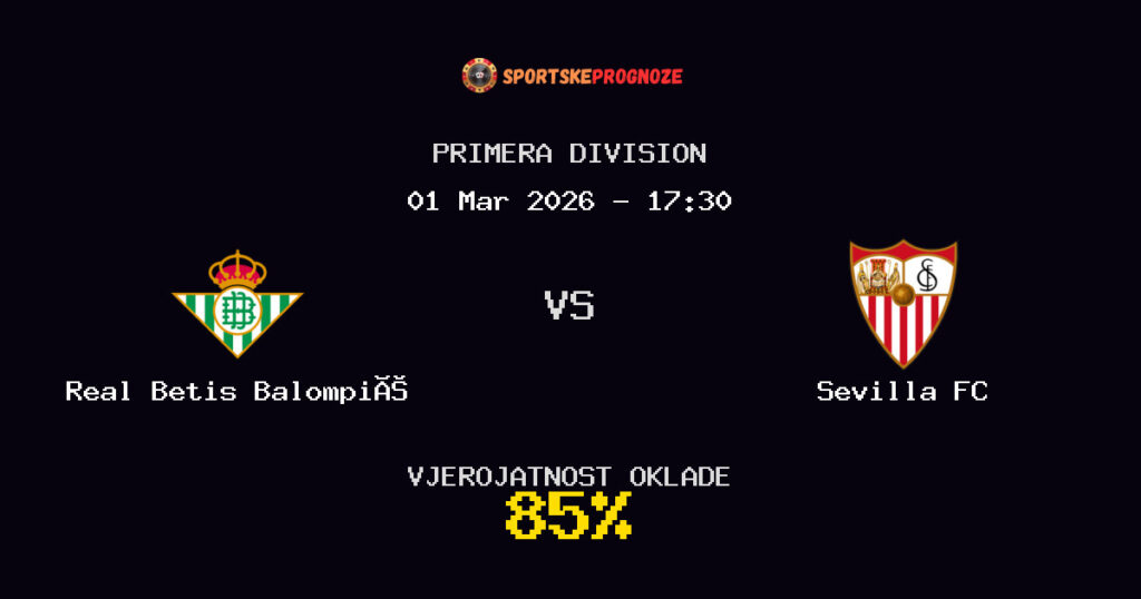 Real Betis Balompié vs Sevilla FC Prognoza Utakmice - Primera Division - Saveti Za Klađenje