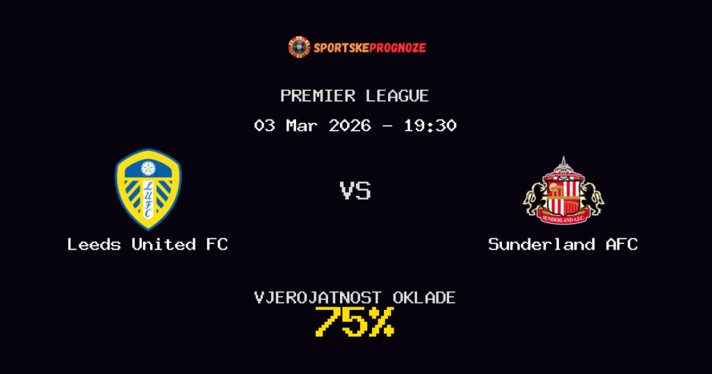 Leeds United FC vs Sunderland AFC Prognoza Utakmice - Premier League - Saveti Za Klađenje