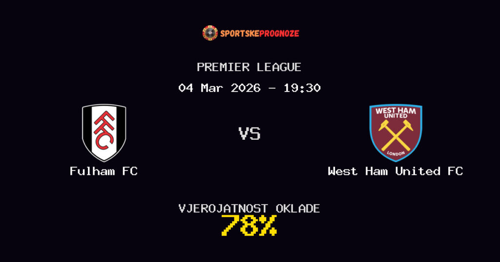 Fulham FC vs West Ham United FC Prognoza Utakmice - Premier League - Saveti Za Klađenje