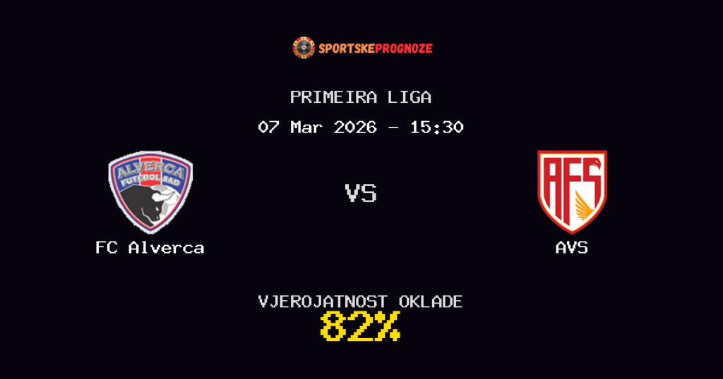 FC Alverca vs AVS Prognoza Utakmice - Primeira Liga - Saveti Za Klađenje