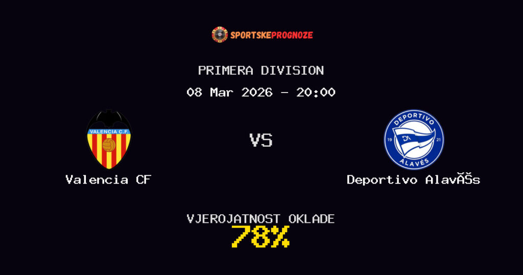 Valencia CF vs Deportivo Alavés Prognoza Utakmice - Primera Division - Saveti Za Klađenje