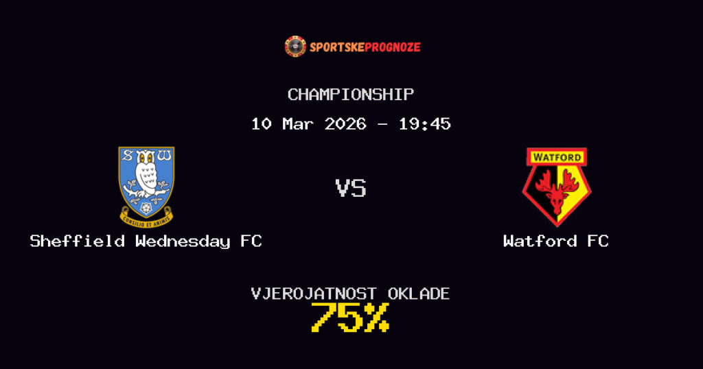 Sheffield Wednesday FC vs Watford FC Prognoza Utakmice - Championship - Saveti Za Klađenje