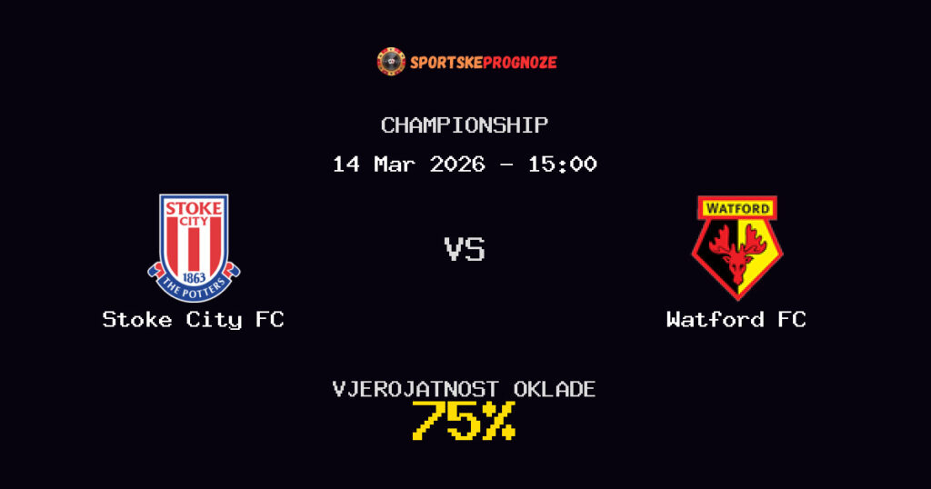 Stoke City FC vs Watford FC Prognoza Utakmice - Championship - Saveti Za Klađenje