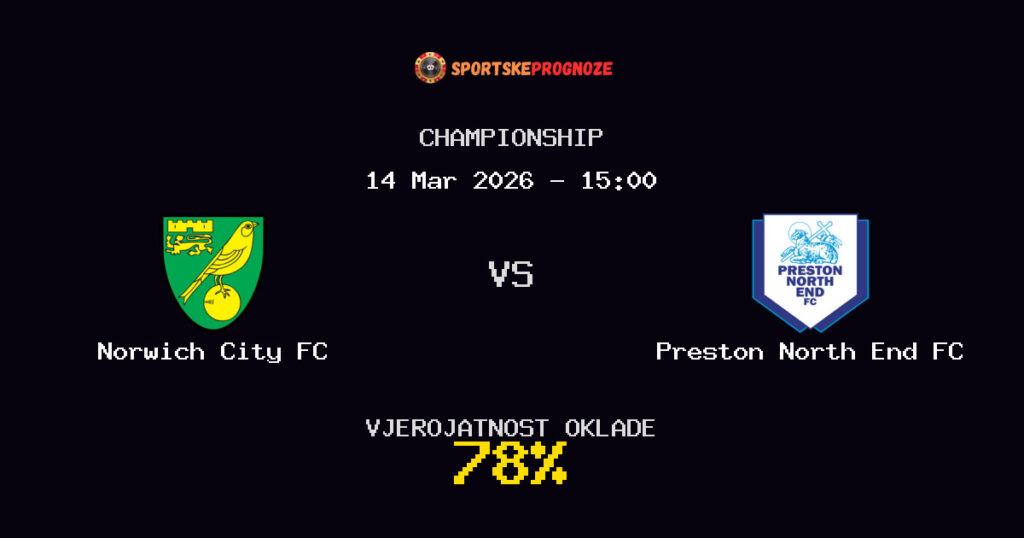 Norwich City FC vs Preston North End FC Prognoza Utakmice - Championship - Saveti Za Klađenje