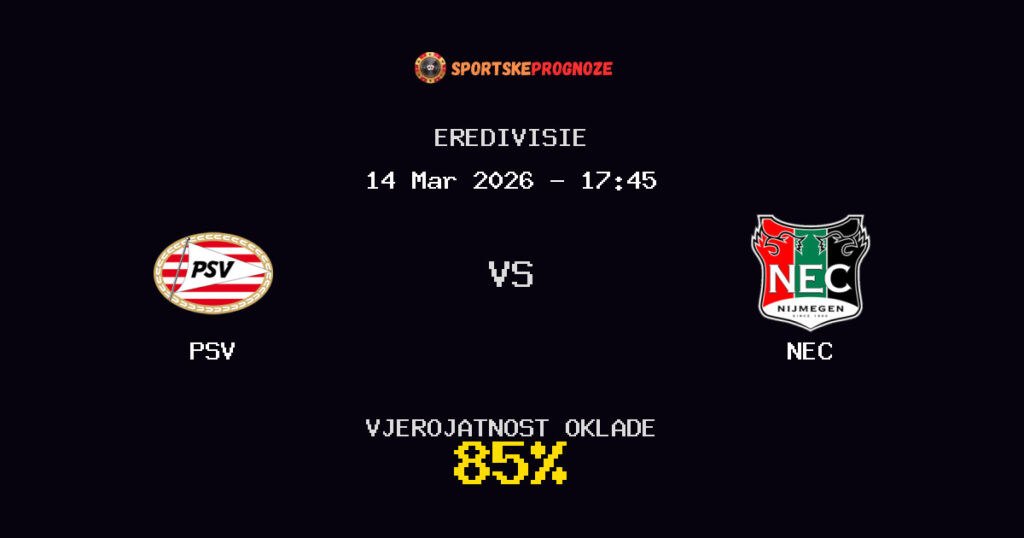 PSV vs NEC Prognoza Utakmice - Eredivisie - Saveti Za Klađenje