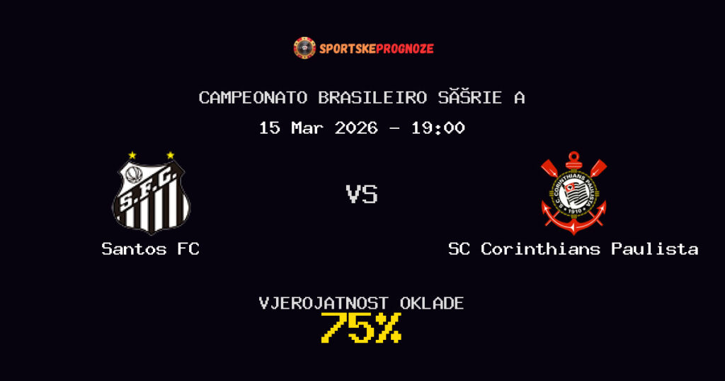 Santos FC vs SC Corinthians Paulista Prognoza Utakmice - Campeonato Brasileiro Série A - Saveti Za Klađenje