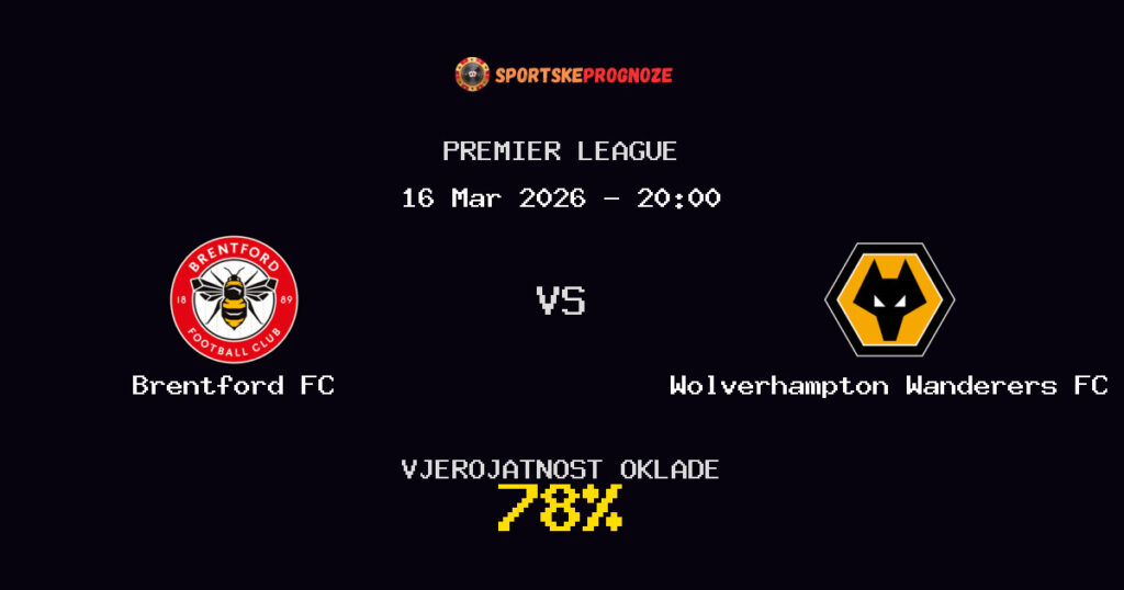 Brentford FC vs Wolverhampton Wanderers FC Prognoza Utakmice - Premier League - Saveti Za Klađenje