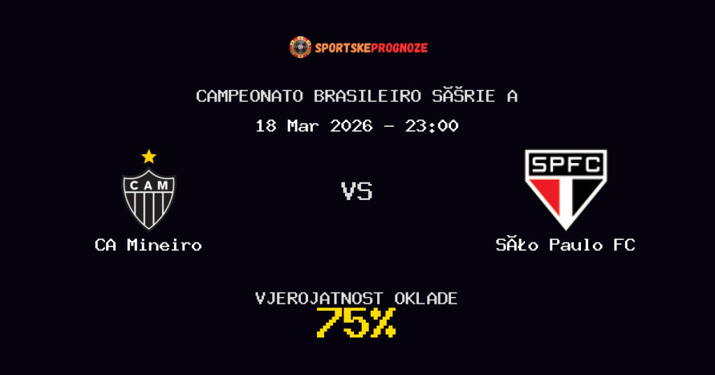 CA Mineiro vs São Paulo FC Prognoza Utakmice - Campeonato Brasileiro Série A - Saveti Za Klađenje