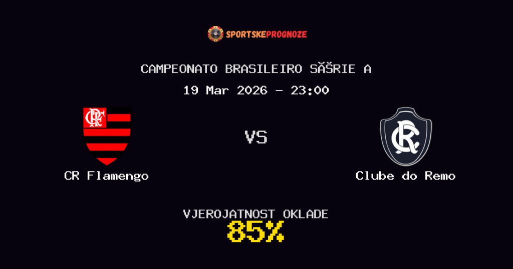 CR Flamengo vs Clube do Remo Prognoza Utakmice - Campeonato Brasileiro Série A - Saveti Za Klađenje