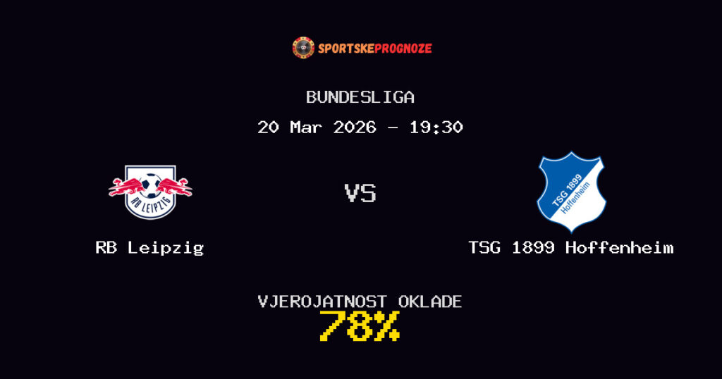 RB Leipzig vs TSG 1899 Hoffenheim Prognoza Utakmice - Bundesliga - Saveti Za Klađenje