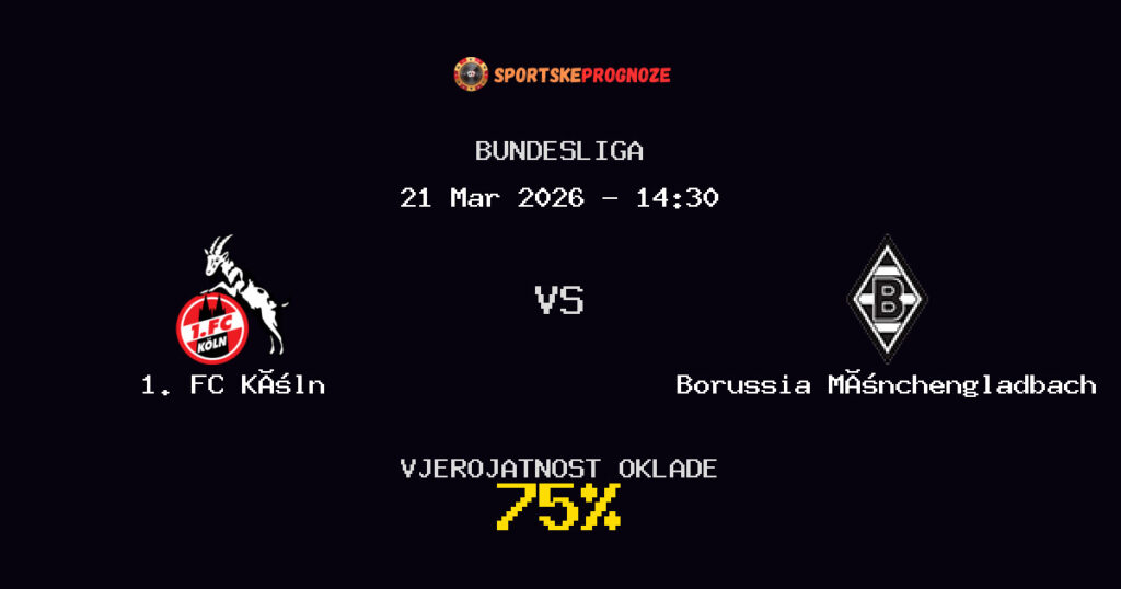1. FC Köln vs Borussia Mönchengladbach Prognoza Utakmice - Bundesliga - Saveti Za Klađenje