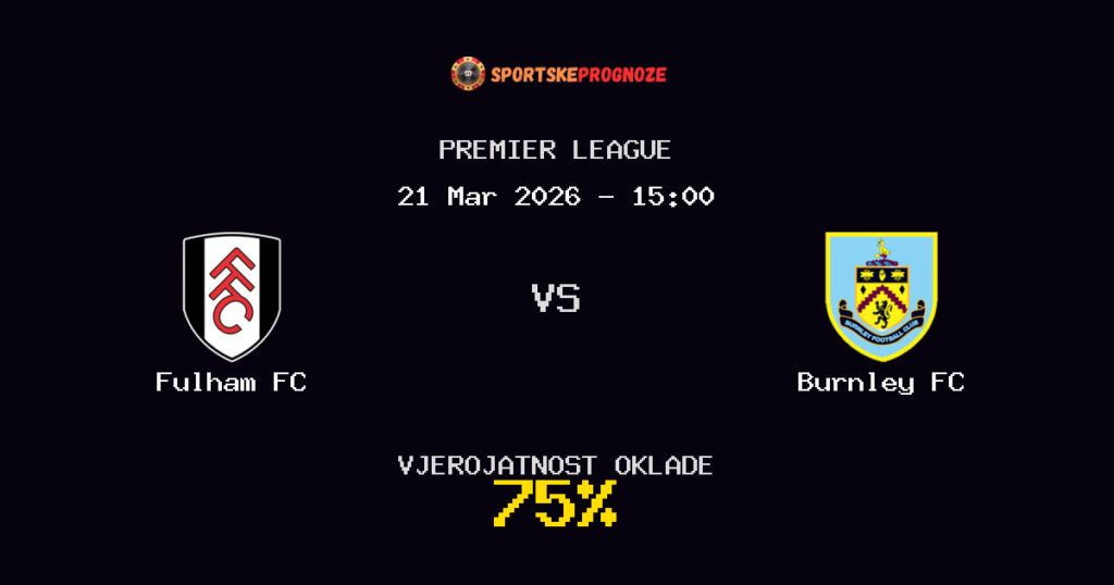 Fulham FC vs Burnley FC Prognoza Utakmice - Premier League - Saveti Za Klađenje