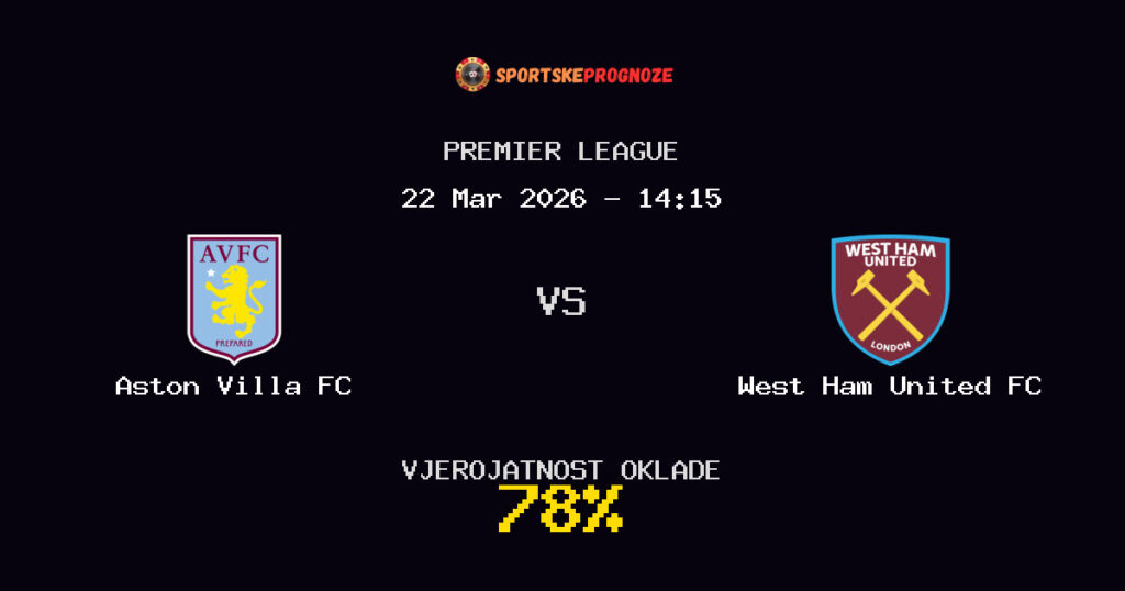 Aston Villa FC vs West Ham United FC Prognoza Utakmice - Premier League - Saveti Za Klađenje