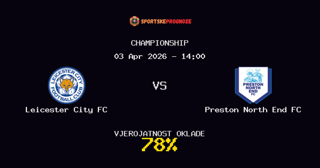 Leicester City FC vs Preston North End FC Prognoza Utakmice - Championship - Saveti Za Klađenje