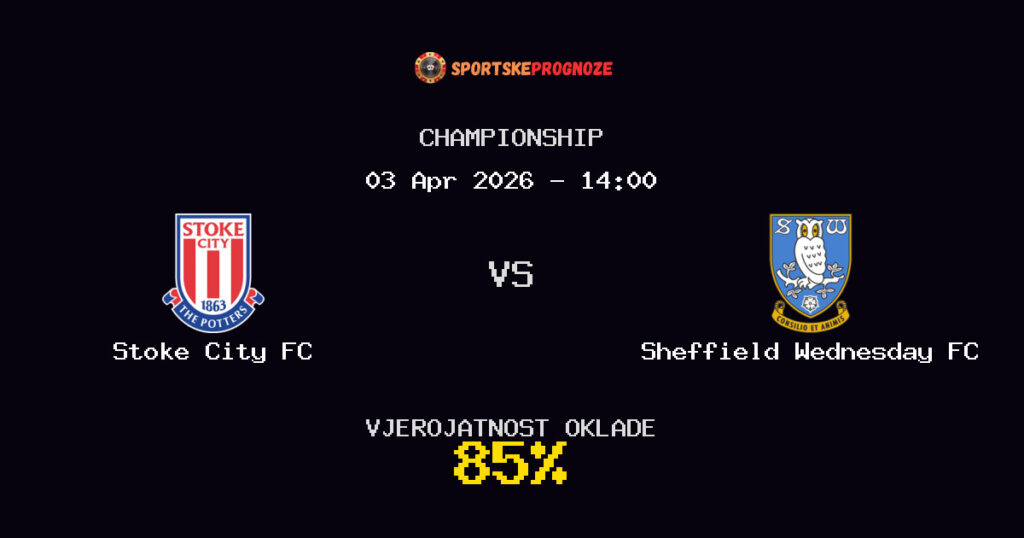 Stoke City FC vs Sheffield Wednesday FC Prognoza Utakmice - Championship - Saveti Za Klađenje