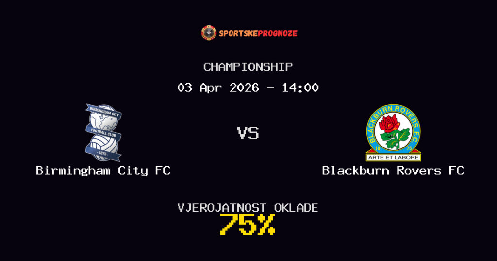 Birmingham City FC vs Blackburn Rovers FC Prognoza Utakmice - Championship - Saveti Za Klađenje
