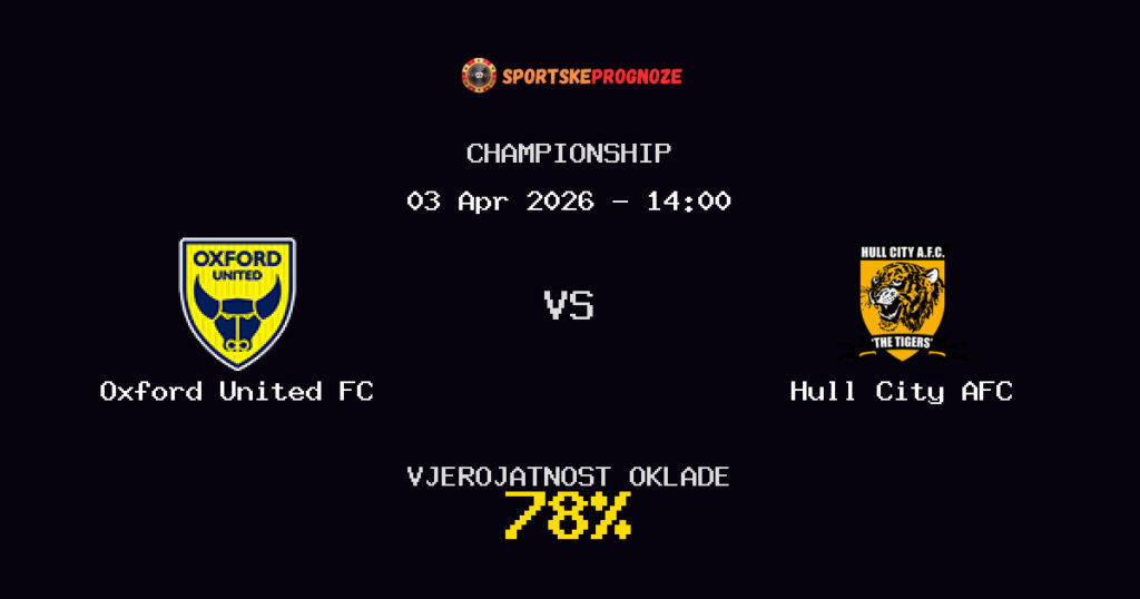 Oxford United FC vs Hull City AFC Prognoza Utakmice - Championship - Saveti Za Klađenje
