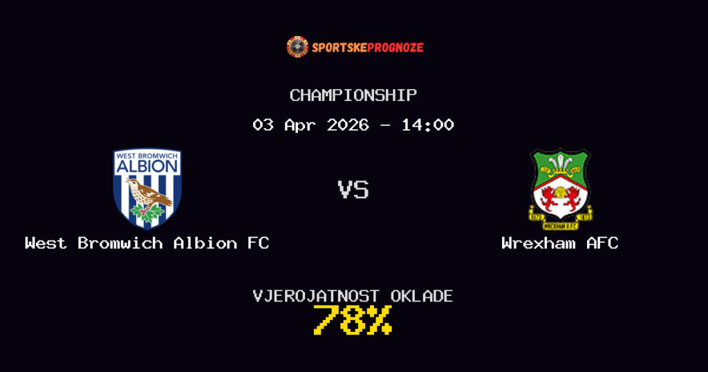 West Bromwich Albion FC vs Wrexham AFC Prognoza Utakmice - Championship - Saveti Za Klađenje