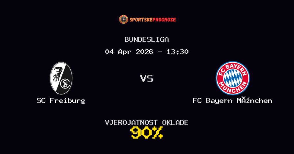 SC Freiburg vs FC Bayern München Prognoza Utakmice - Bundesliga - Saveti Za Klađenje