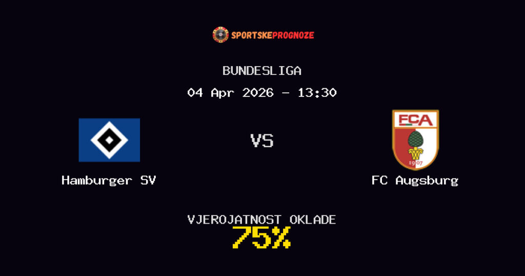 Hamburger SV vs FC Augsburg Prognoza Utakmice - Bundesliga - Saveti Za Klađenje