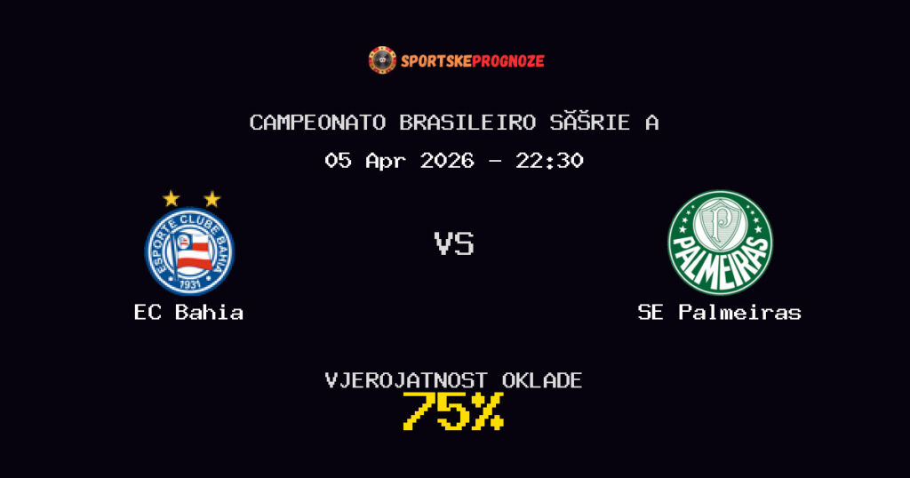 EC Bahia vs SE Palmeiras Prognoza Utakmice - Campeonato Brasileiro Série A - Saveti Za Klađenje