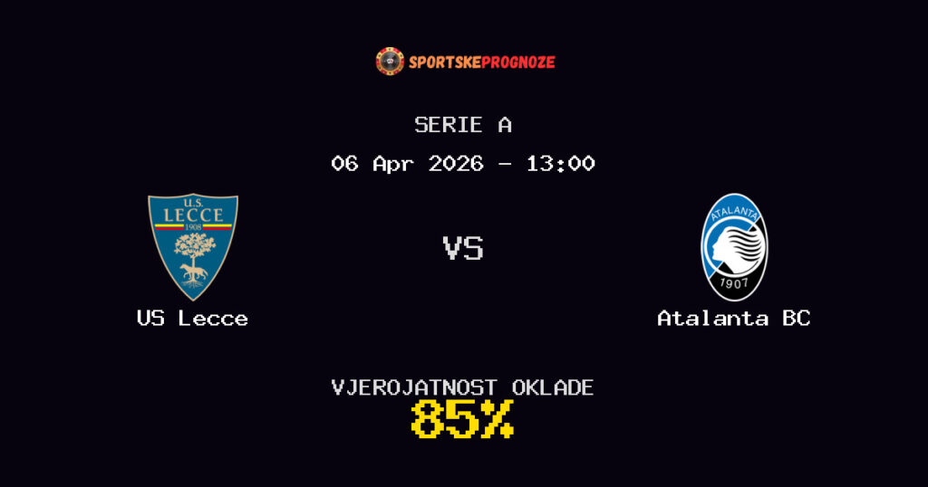 US Lecce vs Atalanta BC Prognoza Utakmice - Serie A - Saveti Za Klađenje