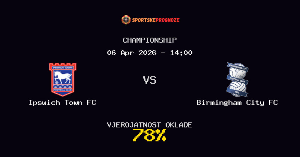Ipswich Town FC vs Birmingham City FC Prognoza Utakmice - Championship - Saveti Za Klađenje